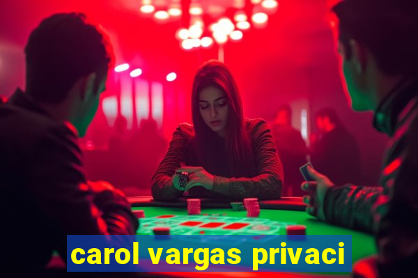 carol vargas privaci